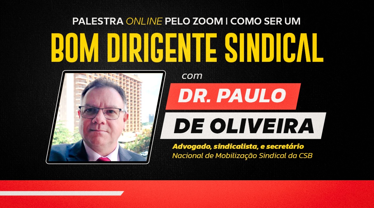 Palestra com o Dr. Paulo de Oliveira | “Como ser um bom dirigente sindical”, dia 23/11, às 17 horas, pelo Zoom