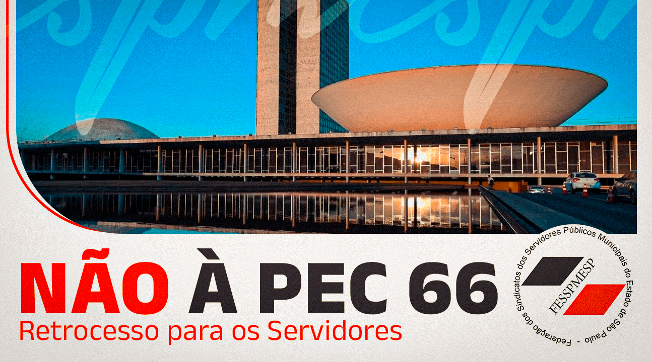 PEC 66 aprovada no Senado trará enormes prejuízos aos Servidores. Proposta segue para a Câmara dos Deputados. PRECISAMOS BARRAR!